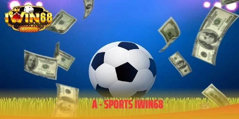 A - Sports IWIN68 - Sảnh Cược Thể Thao Dẫn Đầu Xu Hướng
