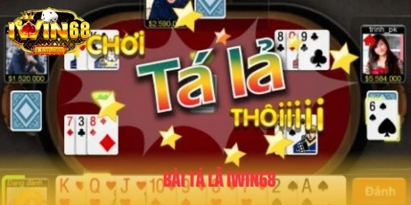 Bài Tá Lả IWIN68 - Game Bài Thách Thức Trí Tuệ Bet Thủ