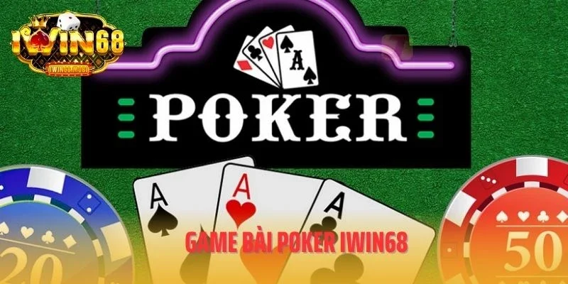 Bài Poker IWIN68 – Siêu Phẩm Đánh Bài Hot Nhất Tại IWIN68