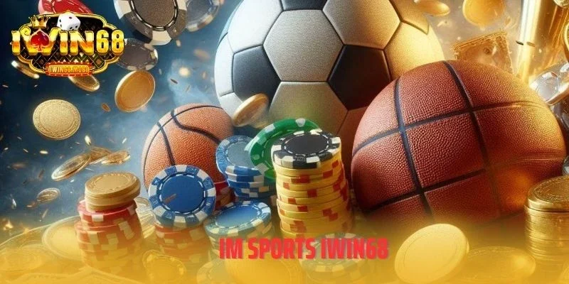 IM Sports IWIN68 – Sân Chơi Thể Thao Sống Động Số 1 Châu Á