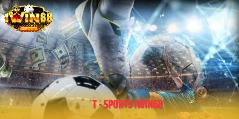 T - Sports IWIN68 - Nơi Hội Tụ Các Tín Đồ Thể Thao Trực Tuyến
